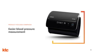 34
PRODUCT FOCUSED CAMPAIGN
Easier blood pressure
measurement
 