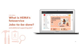 48
FOR EMMA…
What is HEMA’s
fotoservice
Jobs-to-be-done?
and additional supporting jobs?
 