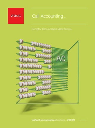 Call Accounting ..
Complex Telco Analysis Made Simple
Unified Communications Solutions .. #UCOM
 