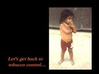 Let’s get back to tobacco control… 