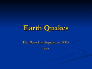 Earth Quakes The Bam Earthquake in 2003 Iran 