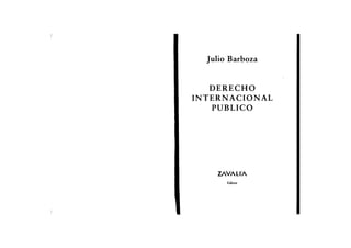 Julio Barboza
DERECHO
INTERNACIONAL
PUBLICO
ZAVALIA
Editor
 