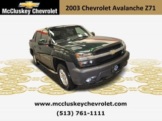 2003 Chevrolet Avalanche Z71




www.mccluskeychevrolet.com
      (513) 761-1111
 
