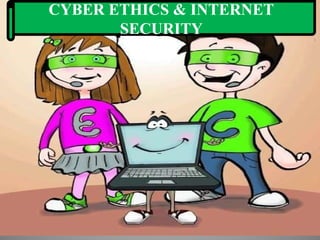 CYBER ETHICS & INTERNET
SECURITY
 