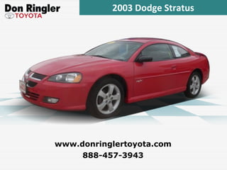 2003 Dodge Stratus 888-457-3943 www.donringlertoyota.com 
