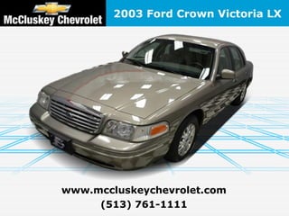 2003 Ford Crown Victoria LX




www.mccluskeychevrolet.com
     (513) 761-1111
 