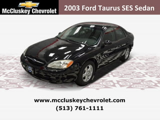 2003 Ford Taurus SES Sedan (513) 761-1111 www.mccluskeychevrolet.com 