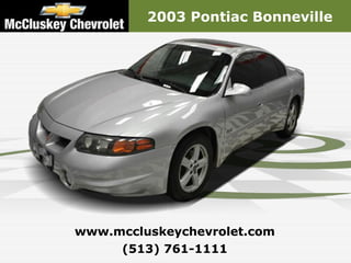 2003 Pontiac Bonneville




www.mccluskeychevrolet.com
     (513) 761-1111
 