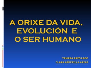 A ORIXE DA VIDA,  EVOLUCIÓN  E O SER HUMANO 