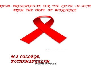 A  PROUD  PRESENTATION  FOR  THE  CAUSE  OF SOCIETY  FROM  THE  DEPT.  OF  BIOSCIENCE M.A COLLEGE, KOTHAMANGALAM HARIS.P UNNIKRISHNAN.VS 