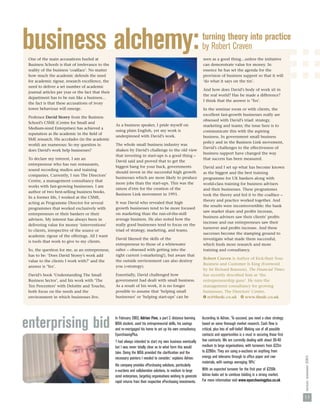 business alchemy:
 One of the main accusations hurled at
                                                                                                                     turning theory into practice
                                                                                                                     by Robert Craven
                                                                                                                     seen as a good thing…unless the initiative
 Business Schools is that of irrelevance to the                                                                      can demonstrate value for money. In
 reality of the business ‘coalface’. No matter                                                                       essence he has set the agenda for the
 how much the academic defends the need                                                                              provision of business support so that it will
 for academic rigour, research excellence, the                                                                       ‘do what it says on the tin’.
 need to deliver a set number of academic
                                                                                                                     And how does David’s body of work sit in
 journal articles per year or the fact that their
                                                                                                                     the real world? Has he made a difference?
 department has to be run like a business…
                                                                                                                     I think that the answer is ‘Yes’.
 the fact is that these accusations of ivory
 tower behaviour will emerge.                                                                                        In the seminar room or with clients, the
                                                                                                                     excellent fast-growth businesses really are
 Professor David Storey from the Business
                                                                                                                     obsessed with David’s triad: strategy,
 School’s CSME (Centre for Small and
                                                    As a business speaker, I pride myself on                         marketing and teams; the issue here is to
 Medium-sized Enterprises) has achieved a
                                                    using plain English, yet my work is                              communicate this with the aspiring
 reputation as the academic in the ﬁeld of
                                                    underpinned with David’s work.                                   business. In government small business
 SME research. His accolades (in the academic
                                                                                                                     policy and in the Business Link movement,
 world) are numerous: So my question is:            The whole small business industry was
                                                                                                                     David’s challenges to the effectiveness of
 does David’s work help businesses?                 shaken by David’s challenge to the old view
                                                                                                                     business support have changed the way
                                                    that investing in start-ups is a good thing –
 To declare my interest, I am an                                                                                     that success has been measured.
                                                    David said and proved that to get the
 entrepreneur who has run restaurants,
                                                    biggest bang for your buck, governments                          David and I set up what has become known
 sound recording studios and training
                                                    should invest in the successful high growth                      as the biggest and the best training
 companies. Currently, I run The Directors’
                                                    businesses which are more likely to produce                      programme for UK bankers along with
 Centre, a management consultancy that
                                                    more jobs than the start-ups. This was the                       world-class training for business advisers
 works with fast-growing businesses. I am
                                                    raison d’etre for the creation of the                            and their businesses. These programmes
 author of two best-selling business books.
                                                    Business Link movement in 1991.                                  took the theory and fed it to the coalface –
 In a former life, I worked at the CSME,
                                                                                                                     theory and practice worked together. And
 acting as Programme Director for several           It was David who revealed that high
                                                                                                                     the results were incontrovertible: the bank
 programmes that worked exclusively with            growth businesses tend to be more focused
                                                                                                                     saw market share and proﬁts increase,
 entrepreneurs or their bankers or their            on marketing than the run-of-the-mill
                                                                                                                     business advisers saw their clients’ proﬁts
 advisers. My interest has always been in           average business. He also noted how the
                                                                                                                     increase and our entrepreneurs saw their
 delivering value for money ‘interventions’         really good businesses tend to focus on the
                                                                                                                     turnover and proﬁts increase. And these
 to clients, irrespective of the source or          triad of strategy, marketing, and teams.
                                                                                                                     successes become the stamping ground to
 academic rigour of the offerings. All I want
                                                    David likened the skills of the                                  investigate what made them successful,
 is tools that work to give to my clients.
                                                    entrepreneur to those of a whitewater                            which feeds more research and more
 So, the question for me, as an entrepreneur,       rafter – obsessed with getting into the                          training and consultancy.
 has to be: ‘Does David Storey’s work add           right current (=marketing!), but aware that
                                                                                                                     Robert Craven is Author of Kick-Start Your
 value to the clients I work with?’ and the         the outside environment can also destroy
                                                                                                                     Business and Customer Is King (Foreword
 answer is ‘Yes’.                                   you (=strategy).
                                                                                                                     by Sir Richard Branson). The Financial Times
 David’s book ‘Understanding The Small              Essentially, David challenged how                                has recently described him as ‘the
 Business Sector’, and his work with ‘The           government had dealt with small business.                        entrepreneurship guru’. He runs the
 Ten Percenters’ with Deloitte and Touche,          As a result of his work, it is no longer                         management consultancy for growing
 both focus on the needs and the                    possible to assume that ‘helping small                           businesses, The Directors’ Centre.
 environment in which businesses live.              businesses’ or ‘helping start-ups’ can be                        E rc@thedc.co.uk w www.thedc.co.uk




                                                    In February 2003, Adrian Finn, a part C distance learning        According to Adrian, ‘To succeed, you need a clear strategy
enterprising bid                                    MBA student, used his entrepreneurial skills, his savings
                                                    and re-mortgaged his home to set up his own consultancy,
                                                                                                                     based on some thorough market research. Cash ﬂow is
                                                                                                                     critical, plus lots of self-belief. Making use of all possible
                                                    EpurchasingPlus.                                                 contacts and opportunities is a must in securing those ﬁrst
                                                    ‘I had always intended to start my own business eventually       few contracts. We are currently dealing with about 30-40
                                                    but I was never totally clear as to what form this would         medium to large organisations, with turnovers from £22m
                                                    take. Doing the MBA provided the clariﬁcation and the            to £280m. They are using e-auctions on anything from
                                                                                                                     energy and telecoms through to ofﬁce paper and raw
                                                                                                                                                                                      nexus: summer 2003




                                                    necessary pointers I needed to consider,’ explains Adrian.
                                                                                                                     materials, with savings averaging 16%.’
                                                    His company provides ePurchasing solutions, particularly
                                                    e-auctions and collaborative solutions, to medium to large       With an expected turnover for the ﬁrst year of £250k
                                                    sized enterprises, targeting organisations wishing to generate   Adrian looks set to continue bidding in a strong market.
                                                    rapid returns from their respective ePurchasing investments.     For more information visit www.epurchasingplus.co.uk


                                                                                                                                                                                      13
 