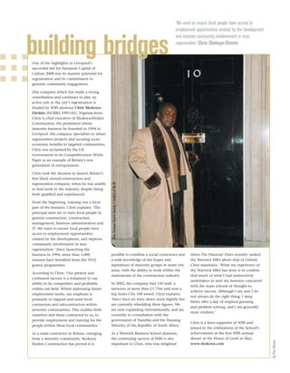 ‘We want to ensure local people have access to
                                                                                                 employment opportunities created by the development
                                                                                                 and improve community involovement in area

building bridges
One of the highlights in Liverpool’s
                                                                                                 regeneration.’ Chris Shokoya-Eleshin



successful bid for European Capital of
Culture 2008 was its massive potential for
regeneration and its commitment to
genuine community engagement.

One company which has made a strong
contribution and continues to play an
active role in the city’s regeneration is
headed by WBS alumnus Chris Shokoya-
Eleshin (DLMBA 1995–01). Nigerian-born
Chris is chief executive of Shokoya-Eleshin
Construction, the prominent ethnic
minority business he founded in 1994 in
Liverpool. His company specialises in urban
regeneration projects and securing socio-
economic beneﬁts to targeted communities.
Chris was acclaimed by the UK
Government in its Competitiveness White
Paper as an example of Britain’s new
generation of entrepreneurs.

Chris took the decision to launch Britain’s
ﬁrst black owned construction and
                                              Chris Shokoya-Eleshin leaving a meeting at No.10




regeneration company, when he was unable
to ﬁnd work in the industry, despite being
both qualiﬁed and experienced.

From the beginning, training was a focal
part of the business. Chris explains: ‘The
principal aims are to train local people in
general construction, construction
management, business administration and
IT. We want to ensure local people have
access to employment opportunities
created by the development, and improve
community involvement in area
regeneration.’ Since launching the
business in 1994, more than 1,000             possible to combine a social conscience and                when The Financial Times recently ranked
trainees have beneﬁted from the NVQ           a wide knowledge of the hopes and                          the Warwick MBA above that of Oxford.
geared programmes.                            aspirations of minority groups in inner city               Chris maintains, ‘What my experience of
                                              areas, with the ability to work within the                 the Warwick MBA has done is to conﬁrm
According to Chris: ‘Our present and
                                              mainstream of the construction industry.                   that much of what I had instinctively
continued success is a testament to our
                                                                                                         undertaken to start my business concurred
ability to be competitive and proﬁtable       In 2002, the company had 150 staff, a
                                                                                                         with the main schools of thought to
within our ﬁeld. Whilst addressing future     turnover of more than £1.75m and won a
                                                                                                         achieve success. Although I am sure I do
employment needs, our emphasis is             top Inner City 100 award. Chris explains,
                                                                                                         not always do the right thing, I sleep
primarily to support and assist local         ‘Since then we have down sized slightly but
                                                                                                         better after a day of inspired guessing
contractors and sub-contractors within        are currently rebuilding these ﬁgures. We
                                                                                                         and problem solving, and I am generally
minority communities. This enables both       are now expanding internationally, and are
                                                                                                         more resilient.’
ourselves and those contracted to us, to      currently in consultation with the
provide employment and training for the       government of Namibia and the Housing
                                                                                                         Chris is a keen supporter of WBS and
people within these local communities.’       Ministry of the Republic of South Africa.’
                                                                                                         joined in the celebrations of the School’s
As a main contractor in Britain, emerging     As a Warwick Business School alumnus,                      achievements at the ﬁrst WBS annual
from a minority community, Shokoya-           the continuing success of WBS is also                      dinner at the House of Lords in May.
                                                                                                                                                       By Pam Barnes




Eleshin Construction has proved it is         important to Chris, who was delighted                      www.shokoya.com
 