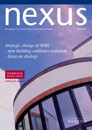nexus
The magazine of the Warwick Business School Alumni Association   Winter 2003




Strategic change at WBS
- new building continues evolution
- focus on strategy




b

                                                                 u
 