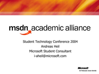 Student Technology Conference 2004
            Andreas Heil
    Microsoft Student Consultant
       i-aheil@microsoft.com
 