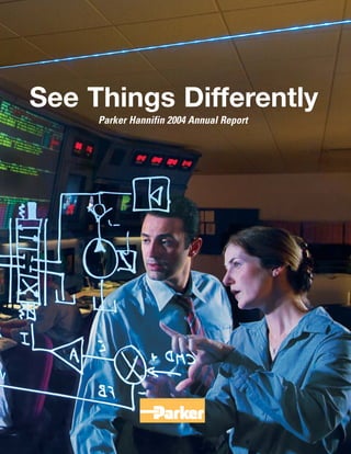 See Things DifferentlySee Us Differently.
Parker Hannifin 2004 Annual Report
Parker Hannifin Corporation, 6035 Parkland Boulevard, Cleveland, Ohio 44124-4141, 216.896.3000, www.parker.com
 