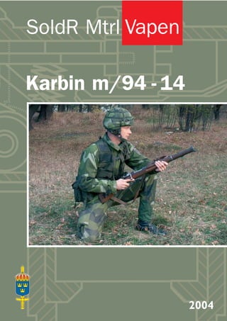 Vapen
Karbin m/94 - 14
2004
SoldR Mtrl
 