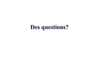 Des questions?
 