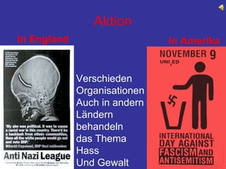 Aktion In England In Amerika Verschieden Organisationen Auch in andern Ländern behandeln  das Thema Hass  Und Gewalt 