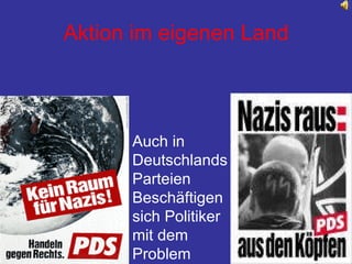 Aktion im eigenen Land Auch in Deutschlands Parteien  Beschäftigen sich Politiker mit dem Problem 