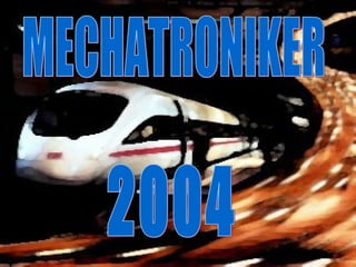 MECHATRONIKER 2004 