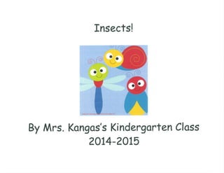 Mrs. Kangas's Kindergarten Class Insect Book