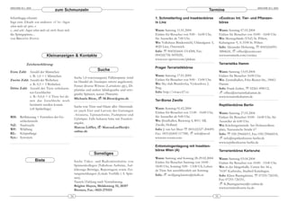 ARACHNE 9(1), 2004                                                                                                                                                                         ARACHNE 9(1), 2004
                                      zum Schmunzeln                                                                                               Termine
Scharfäugig erkannt:                                                                                       1. Schmetterling und Insektenbörse                 »Exotica« Int. Tier- und Pflanzen-
Sagt eine Zikade zur anderen: »Vier Augen                                                                  in Linz                                            börse
sehen mehr als zwei...«
»...und acht Augen sehen mehr als vier!« freut sich                                                        Wann: Samstag 11.01.2004                           Wann: Sonntag 07.03.2004
die Springspinne...                                                                                        Einlass für Besucher von 9:00 - 16:00 Uhr,         Einlass für Besucher von 10:00 - 16:00 Uhr
von BRIGITTE HAYEN                                                                                         für Aussteller ab 7:00 Uhr.                        Wo: Messegelände (VAZ) St. Pölten,
                                                                                                           Wo: Volkshaus Bindermichl, Uhlandgasse 5,          Kelsengasse 9, A-3100 St. Pölten
                                                                                                           4020 Linz, Österreich.                             Info: Alexander Dobernig, ℡ 0043(0)6991-
                                                                                                           Info: ℡ 0043(0)664-1314284, Fax:                   3884624,     office@exotics.net
                               Kleinanzeigen & Kontakte                                                    0043(0)758-3695020,                                www.terraristik.com/exotica
                                                                                                           www.zoo-sperrer.com/plakate
              Zeichenerklärung:                                                                                                                               Terraristika Hamm
                                                                                                           Prager Terraristikbörse
Erste Zahl: Anzahl der Männchen
                                                                            Suche                                                                             Wann: Samstag 13.03.2004
             z. B.: 1,0 = 1 Männchen                                                                       Wann: Samstag 17.01.2004                           Einlass für Besucher 10:00 Uhr.
                                                           Suche 1,0 rote(orangene) Falltürspinne (wird
Zweite Zahl: Anzahl der Weibchen                                                                           Einlass für Besucher von 9:00 - 13:00 Uhr.         Wo: Zentralhallen, Fritz-Reuter-Str., 59063
                                                           im Handel als Stasimopus robertsi angeboten).
             z. B.: 0,3 = 3 Weibchen                                                                       Wo: Sky club Brumlovka, Vyskocilova 2,             Hamm
                                                           Ferner diverse Witwen (Latrodectus spp.), Di-
Dritte Zahl: Anzahl der Tiere unbekann-                    pluridae und andere labidognathe und orto-
                                                                                                           Prag                                               Info: Frank Izaber, ℡ 02361-498112,
             ten Geschlechts                                                                               Info: http://vivaex.b7.cz                             office@terraristikahamm.de
                                                           gnathe Spinnen, ausser Phoneutria.
             z. B.: 0,0,6 = 6 Tiere bei de-                                                                                                                   www.terraristikahamm.de
                                                           Michaela Biese,      M.Biese@gmx.de
             nen das Geschlecht noch                                                                       Ter-Borse Zwolle
             bestimmt werden konnte                                                                                                                           Reptilienbörse Berlin
                                                           Suche tote Tiere und Häute aller Altersstadi-
             (oft Spiderlinge)                                                                             Wann: Sonntag 01.02.2004
                                                           en (auch Eier und Larven) der Gattungen
                                                                                                           Einlass für Besucher von 11:00 - 16:00 Uhr,        Wann: Samstag 27.03.2004
                                                           Avicularia, Tapinauchenius, Psalmopoeus und
RH:   Reifhäutung = Erreichen der Ge-                                                                      für Aussteller ab 9:00 Uhr.                        Einlass für Besucher 10:00 - 16:00 Uhr, für
                                                           Ephebopus. Falls bekannt bitte mit Fundort-
      schlechtsreife                                                                                       Wo: IJsselhallen, Rieteweg 4, 8011 AB,             Aussteller ab 6:00 Uhr.
                                                           angabe.
NZ: Nachzucht                                                                                              Zwolle, Holland.                                   Wo: Kirchengemeinde Am Hohenzollern-
                                                           Marcus Löffler,      MarcusLoeffler@t-
WF: Wildfang                                                                                               Info: J. van het Meer ℡ 0031(0)527-204495          platz, Nassauische Straße 67
                                                           online.de
KL: Körperlänge                                                                                            Fax: 0031(0)842-117580,       info@ter.nl          Info: ℡ 030-29666015, Fax: 030/29666014,
Syn.: Synonym                                                                                              www.ter-events.com                                     info@reptilienboerse-berlin.de
                                                                                                                                                              www.reptilienboerse-berlin.de
                                                                                                           Entomologentagung mit Insekten-
                                                                                                           börse Wien (A)                                     Terrarienbörse Karlsruhe
                                                                          Sonstiges
                                                                                                           Wann: Samstag und Sonntag 28-29.02.2004            Wann: Samstag 03.04.2004
                     Biete                                 Suche Video- und Radiomitschnitte von           Einlass für Besucher Samstag von 14:00 -           Einlass für Besucher von 10:00 - 15:00 Uhr.
                                                           Spinnenkollegen (Talkshow-Auftritte, Auf-       18:00 Uhr, Sonntag 9:00 - 13:00 Uh; Leben-         Wo: in der Sängerhalle, Untere Str. 44 a,
                                                           klärungs-Beiträge, Reportagen) sowie Zei-       de Tiere fast ausschliesslich am Sonntag.          76187 Karlsruhe, Stadtteil Knielingen.
                                                           tungsmeldungen (Lokale Vorfälle i. S. Spin-     Info:     wolfgang.barries@chello.at               Info: Klaus Baumgärtner, ℡ 07255-726550,
                                                           nen).
                                                                                                                                                              Fax: 07255-726551,
                                                           Tausch/Zahlung nach Vereinbarung.
                                                                                                                                                                 K.Baumgaertner@t-online.de
                                                           Brigitte Hayen, Meldenweg 33, 28357
                                                                                                                                                              www.terrarienboerse-ka.de
                                                           Bremen, Fax.: 0421-275153
                                                      34                                                                                                 35
 