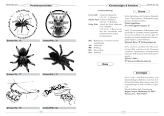 ARACHNE 9(2), 2004                                                                                                                  ARACHNE 9(2), 2004
                     Vereinsnachrichten                                       Kleinanzeigen & Kontakte

                                                               Zeichenerklärung:
                                                                                                                         Suche
                                                    Erste Zahl: Anzahl der Männchen
                                                                                                       Suche Spiderlinge oder Jungtiere folgender
                                                                 z. B.: 1,0 = 1 Männchen
                                                                                                       Arten: Xenestis immanis, Chromatopelma cyaneo-
                                                    Zweite Zahl: Anzahl der Weibchen
                                                                                                       pubescens, Poecilotheria subfusca.
                                                                 z. B.: 0,3 = 3 Weibchen
                                                                                                       Patrick Appelhans,
                                                    Dritte Zahl: Anzahl der Tiere unbekann-
                                                                 ten Geschlechts                           patrickappelhans@gmx.de
                                                                 z. B.: 0,0,6 = 6 Tiere bei de-
                                                                                                       Suche 1,0 rote(orangene) Falltürspinne (wird
                                                                 nen das Geschlecht noch
                                                                                                       im Handel als Stasimopus robertsi angeboten).
                                                                 bestimmt werden konnte
                                                                                                       Ferner diverse Witwen (Latrodectus spp.), Di-
                                                                 (oft Spiderlinge)
                                                                                                       pluridae und andere labidognathe und orto-
                                                                                                       gnathe Spinnen, ausser Phoneutria.
 Entwurf Nr.: 15                  Entwurf Nr.: 16   RH:   Reifhäutung = Erreichen der Ge-
                                                          schlechtsreife                               Michaela Biese,      M.Biese@gmx.de
                                                    NZ: Nachzucht
                                                    WF: Wildfang                                       Suche tote Tiere und Häute aller Altersstadi-
                                                    KL: Körperlänge                                    en (auch Eier und Larven) der Gattungen
                                                    Syn.: Synonym                                      Avicularia, Tapinauchenius, Psalmopoeus und
                                                                                                       Ephebopus. Falls bekannt bitte mit Fundort-
                                                                                                       angabe.
                                                                                                       Marcus Löffler,
                                                                                                          MarcusLoeffler@t-online.de
                                                                     Biete


                                                                                                                      Sonstiges
 Entwurf Nr.: 17                  Entwurf Nr.: 18
                                                                                                       Suche Video- und Radiomitschnitte von
                                                                                                       Spinnenkollegen (Talkshow-Auftritte, Auf-
                                                                                                       klärungs-Beiträge, Reportagen) sowie Zei-
                                                                                                       tungsmeldungen (Lokale Vorfälle i. S. Spin-
                                                                                                       nen).
                                                                                                       Tausch/Zahlung nach Vereinbarung.
                                                                                                       Brigitte Hayen, Meldenweg 33, 28357
                                                                                                       Bremen, Fax.: 0421-275153




 Entwurf Nr.: 19                  Entwurf Nr.: 20

                             42                                                                   43
 
