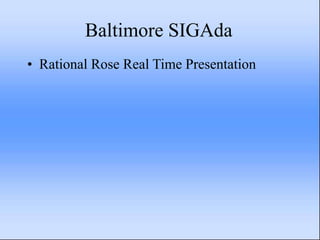 Baltimore SIGAda
• Rational Rose Real Time Presentation
 