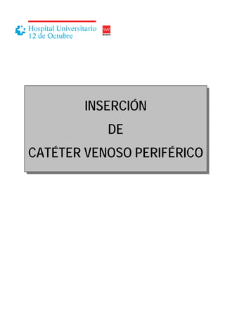 INSERCIÓN
           DE
CATÉTER VENOSO PERIFÉRICO
 