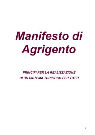 Manifesto di
Agrigento
PRINCIPI PER LA REALIZZAZIONE
DI UN SISTEMA TURISTICO PER TUTTI
1
 
