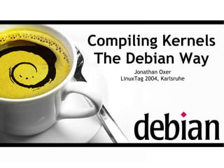 Compiling Kernels
 The Debian Way
         Jonathan Oxer
    LinuxTag 2004, Karlsruhe
 