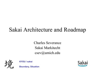 Sakai Architecture and Roadmap Charles Severance Sakai Markitecht [email_address] KYOU / sakai Boundary, Situation 