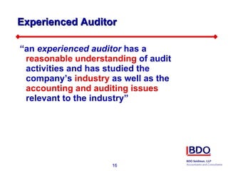 Experienced Auditor “ an  experienced auditor  has a  reasonable understanding  of audit activities and has studied the company’s  industry  as well as the  accounting and auditing issues  relevant to the industry”   