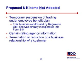 Proposed 8-K Items  Not  Adopted Temporary suspension of trading under employee benefit plan This items was addressed by Regulation BTR and was already incorporated into Form 8-K Certain rating agency information Termination or reduction of a business relationship w/ a customer 