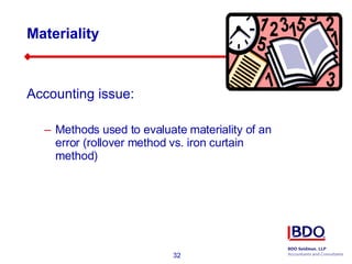 Materiality  Accounting issue: Methods used to evaluate materiality of an error (rollover method vs. iron curtain method)  