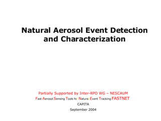 [object Object],[object Object],[object Object],[object Object],Natural Aerosol Event Detection and Characterization 