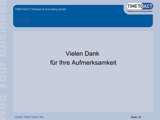 WWW.TIMETOACT.DE
TIMETOACT Software & Consulting GmbH
Ende
Vielen Dank
für Ihre Aufmerksamkeit
 