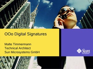 OOo Digital Signatures

Malte Timmermann
Technical Architect
Sun Microsystems GmbH
 