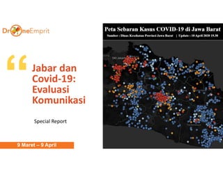 Jabar dan
Covid-19:
Evaluasi
Komunikasi
Special Report
9 Maret – 9 April
 