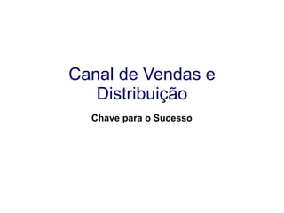 Canal de Vendas e Distribuição Chave para o Sucesso 