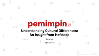 © pemimpin 2020.All right reserved
Understanding Cultural Differences:
An Insight from Hofstede
Benarivo
03/04/2020
 