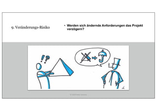 9. Veränderungs-Risiko
• Werden sich ändernde Anforderungen das Projekt
verzögern?
© 2020 Peter Stevens
 