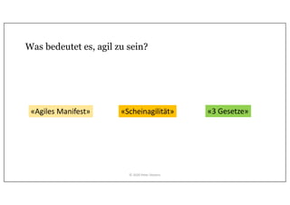Was bedeutet es, agil zu sein?
«Agiles Manifest» «Scheinagilität» «3 Gesetze»
© 2020 Peter Stevens
 