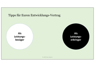 Tipps für Euren Entwicklungs-Vertrag
Als
Leistungs-
erbringer
Als
Leistungs-
bezüger
© 2020 Peter Stevens
 