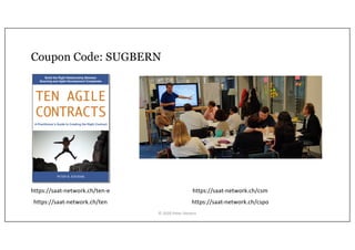 Coupon Code: SUGBERN
Build the Right Relationship Between
Sourcing and Agile Development Companies
PETER B. STEVENS
A Practitioner’s Guide to Creating the Right Contract
TEN AGILE
CONTRACTS
https://saat-network.ch/csm
https://saat-network.ch/cspohttps://saat-network.ch/ten
https://saat-network.ch/ten-e
© 2020 Peter Stevens
 