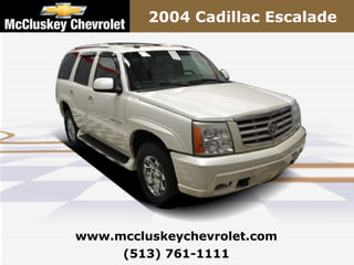 2004 Cadillac Escalade




www.mccluskeychevrolet.com
     (513) 761-1111
 