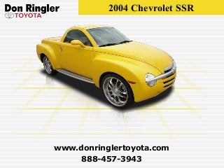 2004 Chevrolet SSR
888-457-3943
www.donringlertoyota.com
 