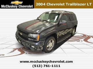 2004 Chevrolet Trailblazer LT




www.mccluskeychevrolet.com
     (513) 761-1111
 