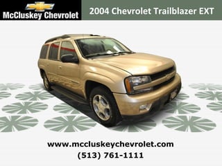 2004 Chevrolet Trailblazer EXT




www.mccluskeychevrolet.com
      (513) 761-1111
 