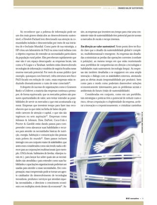 ESPECIAL A.M.E.: CRIANDO VALOR SUSTENTÁVEL

sim, as empresas que investem seu tempo para criar uma consistente visão de sustentabilidade têm potencial para ter acesso
a mercados de escala e escopo imensos.
Em direção ao valor sustentável. Neste ponto deve ter ficado claro que o desafio da sustentabilidade global é complexo, multidimensional e emergente. As empresas são desafiadas a minimizar as perdas das operações correntes (combate
à poluição), ao mesmo tempo em que estão reorientando
seus portifólios de competências em direção a tecnologias e
habilidades mais sustentáveis (tecnologia limpa). As empresas são também desafiadas a se engajarem em uma ampla
interação e diálogo com os stakeholders externos, atentando
para as ofertas atuais (responsabilidade por produto), bem
como para o modo como poderiam desenvolver soluções
economicamente interessantes para os problemas sociais e
ambientais do futuro (visão de sustentabilidade).
Consideradas em conjunto, como em um portifólio,
tais estratégias e práticas têm o potencial de reduzir custo e
risco, elevar a reputação e a legitimidade da empresa, acelerar a inovação e o reposicionamento, e cristalizar caminhos
MONTAGEM SOBRE ORIGINAL FOTO TW

Ao reconhecer que a pobreza de informação pode ser
um dos mais graves obstáculos ao desenvolvimento sustentável, a Hewlett-Packard tem direcionado sua atenção às comunidades isoladas e desconectadas por meio de sua iniciativa de e-Inclusão Mundial. Como parte de sua estratégia, a
HP criou um laboratório de P&D na zona rural indiana com
o objetivo expresso de entender as necessidades particulares
da população rural pobre. Eles perceberam rapidamente que
esse não é um espaço desocupado: as empresas locais, tais
como a N-Logue e a Tarahaat, também estão desenvolvendo
tecnologias de informação e modelos de negócio focados nesse
enorme mercado potencial. Por meio de acesso público (por
exemplo, quiosques com Internet), infra-estrutura sem fios e
P&D focado em redução de custo, essas empresas estão reduzindo dramaticamente o custo de estar conectado62.
A despeito do sucesso de organizações como o Grameen
Bank e a Unilever, a maioria das empresas continua a pressupor, de forma equivocada, que os mercados pobres não possuem oportunidades de valor, sem tentar entender as possibilidades de servir os mercados a que está acostumada a ignorar. Empresas que investem tempo para fazer isso reconhecem que os que estão na linha de baixo da pirâmide carecem de atenção e capital, e que não são
ingênuos ou sem aspiração63. Empresas como
Johnson & Johnson, Dow, DuPont, Coca-Cola e
Procter & Gamble estão dando passos para compreender como alavancar suas habilidades e recursos para atender às necessidades básicas de nutrição, energia, habitação e comunicação das pessoas
mais pobres do mundo64. Esses passos incluem
interagir com um conjunto maior de stakeholders, que
antes eram considerados como não tendo nada a oferecer para as corporações multinacionais (por exemplo, ONGs locais, habitantes de favelas, vilarejos rurais etc.), para lançar luz sobre quais são as necessidades não atendidas e para entender como suas habilidades e capacitações organizacionais poderiam ser
usadas para atender a essas necessidades. Em compensação, essa compreensão pode se tornar um agente catalisador do desenvolvimento de tecnologias
inovadoras, produtos e serviços que atendam àquelas necessidades, e direcione o crescimento econômico em múltiplos níveis dentro da economia65. As-

RAE executivo • 75

065-079 ame

75

11.05.04, 21:53

 